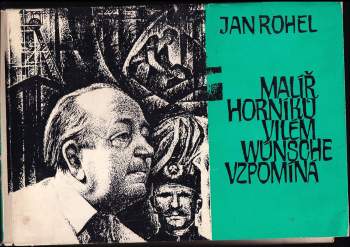 Malíř horníků Vilém Wúnsche vzpomíná