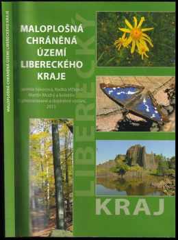 Maloplošná chráněná území Libereckého kraje : Jarmila Sýkorová, Radka Vlčková, Martin Modrý a kolektiv - Martin Modrý, Jarmila Sýkorová, Radka Vlčková (2015, Liberecký kraj) - ID: 2336395