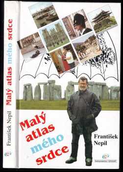 František Nepil: Malý atlas mého srdce - Island, Řecko, Turecko, Skandinávie, Korea, Anglie, Maroko