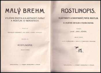 Jan John: Malý Brehm. Sv. 4. Rostlinopis. Vlastnosti a soustavný popis rostlin se zvláštním zřetelem k výjevům životním