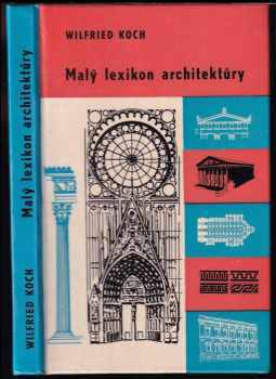 Wilfried Koch: Malý lexikon architektúry : Ilustrovaný vreckový lexikon s autorovými 900 kresbami