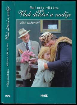 Malý muž a velká žena, aneb, Vlak dětství a naděje