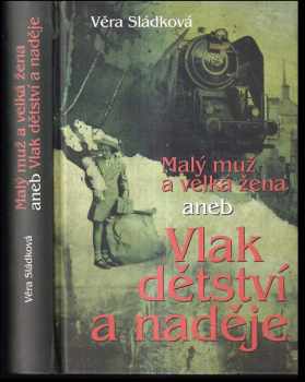 Malý muž a velká žena, aneb, Vlak dětství a naděje
