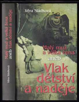 Malý muž a velká žena, aneb, Vlak dětství a naděje