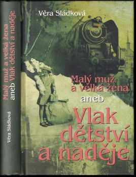 Věra Sládková: Malý muž a velká žena, aneb, Vlak dětství a naděje