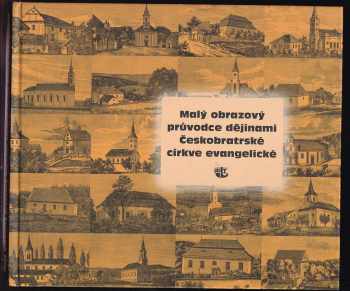 Malý obrazový průvodce dějinami Českobratrské církve evangelické