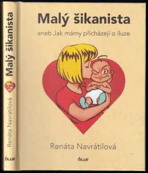 Renáta Navrátilová: Malý šikanista, aneb, Jak mámy přicházejí o iluze