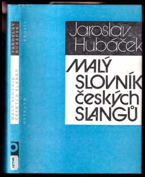 Malý slovník českých slangů - Jaroslav Hubáček (1988, Profil) - ID: 473126