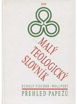 Malý teologický slovník : přehled papežů - Rudolf Fischer-Wollpert (1995, Zvon) - ID: 693379
