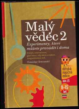 Malý vědec : kompas z jehly a 60 domácích experimentů