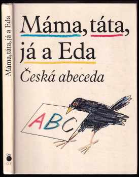 Jiří Gruša: Máma, táta, já a Eda : česká abeceda s připojenou Malou čítankou a vloženým Klíčem