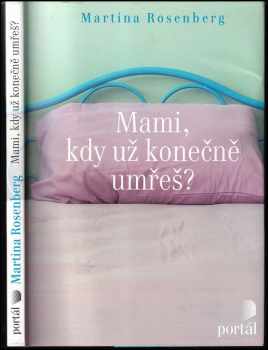 Martina Rosenberg: Mami, kdy už konečně umřeš?