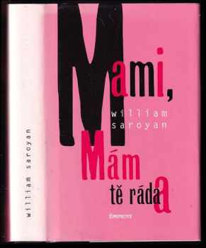 Mami, mám tě ráda - William Saroyan, Marie Koubová (1996, Tok) - ID: 526162