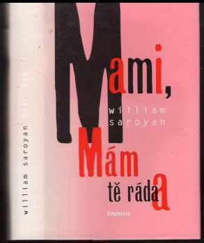 William Saroyan: Mami mám tě ráda