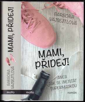 Mami, přidej!, aneb, Jak se (ne)stát supermatkou