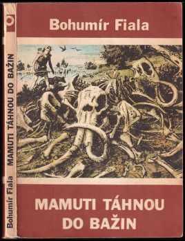 Bohumír Fiala: Mamuti táhnou do bažin