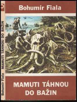 Bohumír Fiala: Mamuti táhnou do bažin