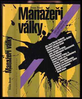 Manažeři války : Velcí generálové a jejich slavné bitvy - Ivan Broz (1994, Svoboda) - ID: 177103
