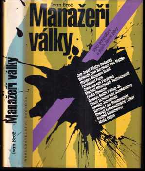 Manažeři války : Velcí generálové a jejich slavné bitvy - Ivan Broz (1994, Svoboda) - ID: 368532