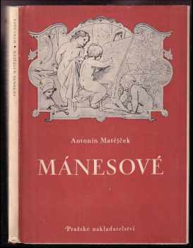 Mánesové : Antonín, Václav, Josef, Quido, Amálie - Antonín Matějček (1949, Pražské nakladatelství) - ID: 742346