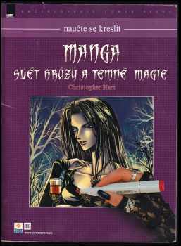 Manga - svět hrůzy a temné magie : jak kreslit elegantní a svůdné postavy temna - Christopher Hart (2008, Zoner Press) - ID: 1228981