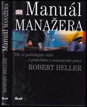 Robert Heller: Manuál manažera : vše, co potřebujete vědět o podnikání a manažerské práci