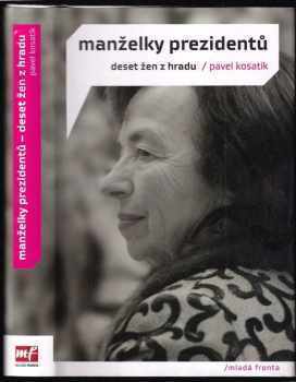 Manželky prezidentů : deset žen z Hradu