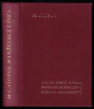 Manželská láska : nový příspěvek k vysvětlení sexuálních nesnází - Marie Charlotte Carmichael Stopes (1923, Ludvík Bradáč) - ID: 503517