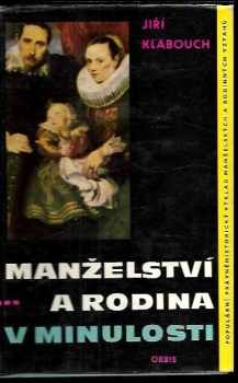 Manželství a rodina v minulosti - Jiří Klabouch (1962, Orbis) - ID: 212030