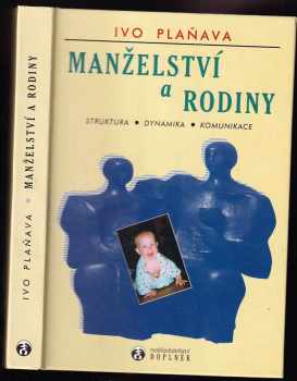 Ivo Plaňava: Manželství a rodiny : struktura, dynamika, komunikace