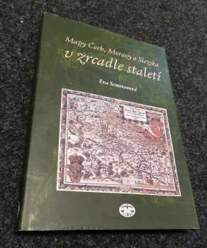 Eva Semotanová: Mapy Čech, Moravy a Slezska v zrcadle staletí