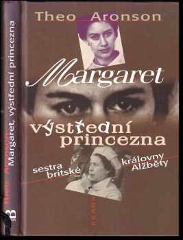 Theo Aronson: Margaret, výstřední princezna : sestra britské královny Alžběty