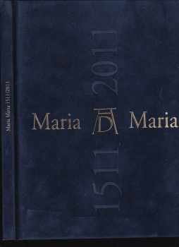 Maria Maria 1511/2011: Dürerovo zobrazení Panny Marie v dialogu se současným uměním