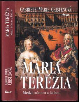 Mária Terézia : medzi trónom a láskou