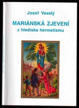 Josef Veselý: Mariánská zjevení z hlediska hermetismu