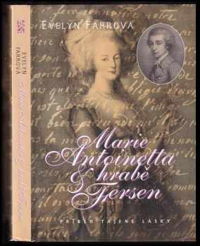 Evelyn Farr: Marie Antoinetta a hrabě Axel Fersen : příběh tajené lásky