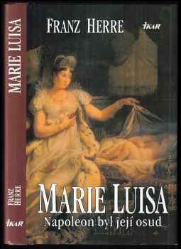 Franz Herre: Marie Luisa : Napoleon byl její osud