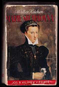Walter Heichen: Marie Stuartovna : Román života a lásky TITULNÍ OBÁLKA BURIAN