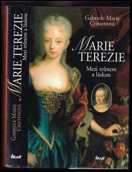 Marie Terezie : mezi trůnem a láskou