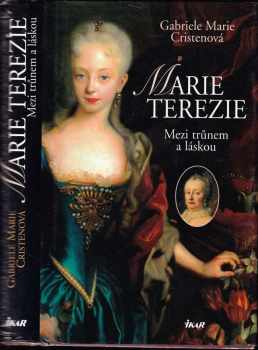 Marie Terezie : mezi trůnem a láskou