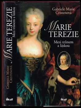 Marie Terezie : mezi trůnem a láskou