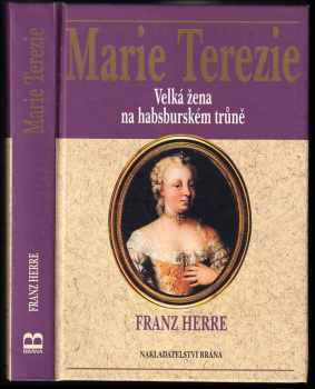 Franz Herre: Marie Terezie: velká žena na habsburském trůně