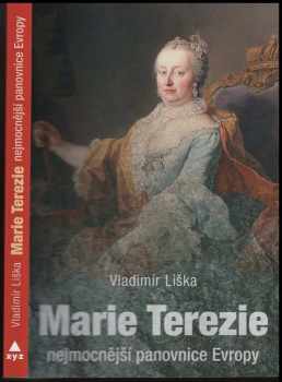 Marie Terezie : nejmocnější panovnice Evropy - Vladimír Liška (2017, XYZ) - ID: 818136
