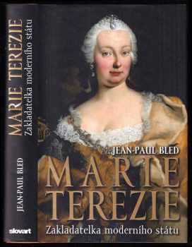 Marie Terezie : zakladatelka moderního státu