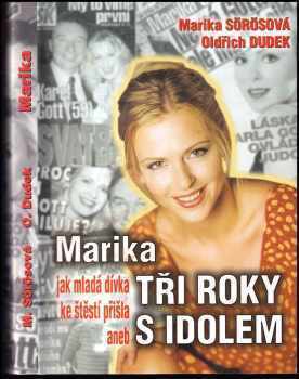 Marika, aneb, Jak mladá dívka ke štěstí přišla : tři roky s idolem - Marika Sörösová, Oldřich Dudek (1999, Otakar II) - ID: 405175