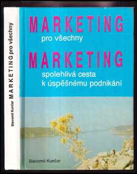 Slavomil Kunčar: Marketing pro všechny - marketing-spolehlivá cesta k úspěšnému podnikání