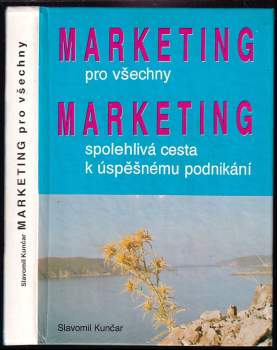 Marketing pro všechny : marketing-spolehlivá cesta k úspěšnému podnikání - Slavomil Kunčar (1990, Slakun) - ID: 1336242