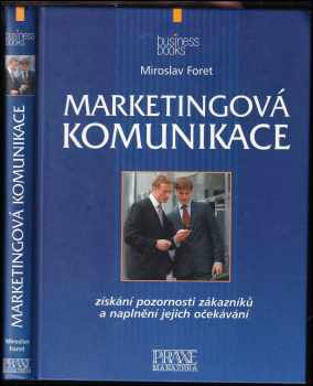 Marketingová komunikace : [získání pozornosti zákazníků a naplnění jejich očekávání] - Miroslav Foret (2003, Computer Press) - ID: 602076