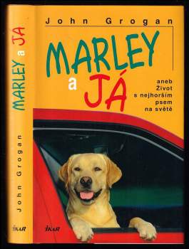 Marley a já, aneb, Život s nejhorším psem na světě