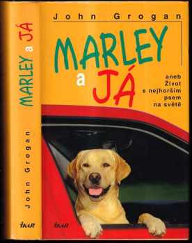 Marley a já, aneb, Život s nejhorším psem na světě - John Grogan (2007, Ikar) - ID: 763148